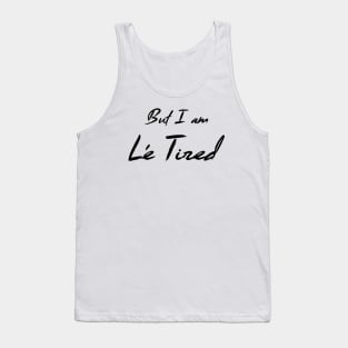 But I am Le Tired (dark) Tank Top